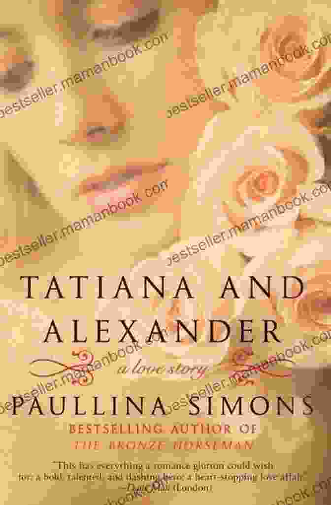 Tatiana And Alexander By Paullina Simons Tatiana And Alexander: A Novel (The Bronze Horseman Trilogy 2)