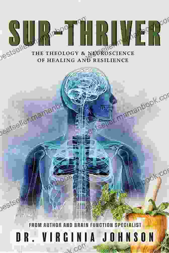 Theology Neuroscience Of Healing And Resilience SUR THRIVER: THE THEOLOGY NEUROSCIENCE OF HEALING AND RESILIENCE