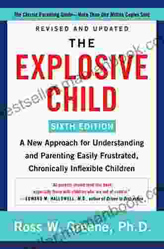 The Explosive Child Sixth Edition : A New Approach For Understanding And Parenting Easily Frustrated Chronically Inflexible Children