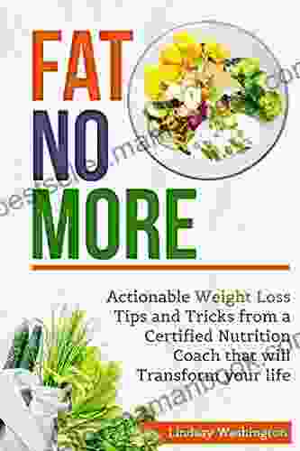 Fat No More: Actionable Weight Loss Tips And Tricks From A Certified Nutrition Coach That Will Transform Your Life