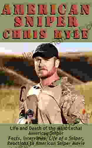 American Sniper Chris Kyle: Life And Death Of The Most Lethal American Sniper (American Military History 1)