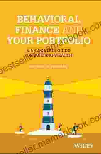 Behavioral Finance And Your Portfolio: A Navigation Guide For Building Wealth (Wiley Finance)