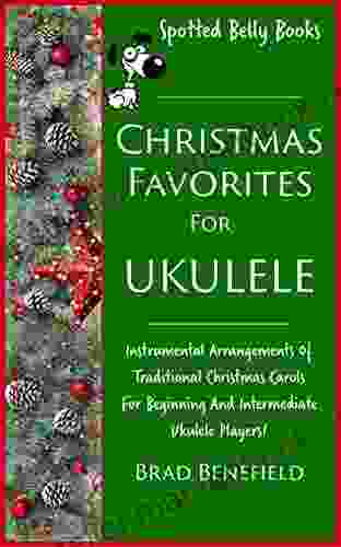 Christmas Favorites For Ukulele: Instrumental Arrangements Of Traditional Christmas Carols For Beginning And Intermediate Ukulele Players