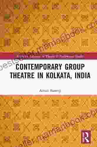 Contemporary Group Theatre in Kolkata India (Routledge Advances in Theatre Performance Studies)