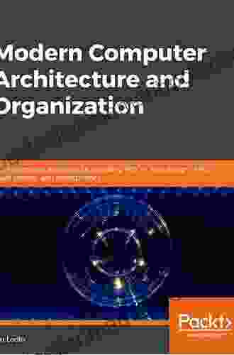 Modern Computer Architecture And Organization: Learn X86 ARM And RISC V Architectures And The Design Of Smartphones PCs And Cloud Servers