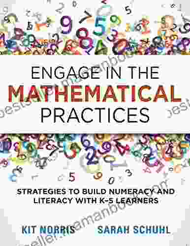 Engage in the Mathematical Practices: Strategies to Build Numeracy and Literacy With K 5 Learners