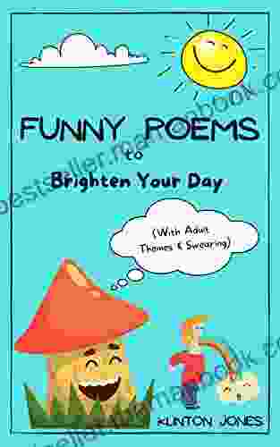 Funny Poems To Brighten Your Day: With Adult Themes And Swearing