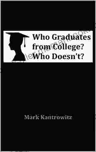 Who Graduates From College? Who Doesn T?: How To Increase College Graduation Rates Without Sacrificing College Access