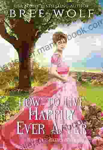 How To Live Happily Ever After (Happy Ever Regency 1)