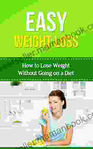 Easy Weightloss: How to Lose Weight Without Going on a Diet (Easy Health 1)