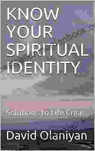 KNOW YOUR SPIRITUAL IDENTITY : Solutions To Life Crisis