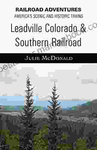 Leadville Colorado Southern Railroad (Railroad Adventures: Amtrak Historic And Scenic Railroads Hotels)