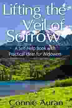 Lifting the Veil of Sorrow A Self Help with Practical Ideas for Widowers