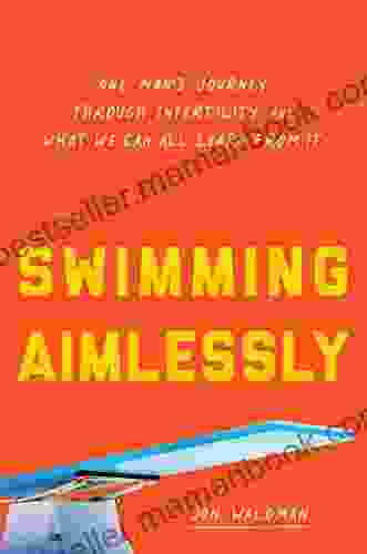 Swimming Aimlessly: One Man S Journey Through Infertility And What We Can All Learn From It