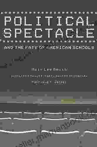 Political Spectacle And The Fate Of American Schools: Symbolic Politics And Educational Policies (Critical Social Thought)