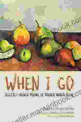 When I Go: Selected French Poems Of Rainer Maria Rilke