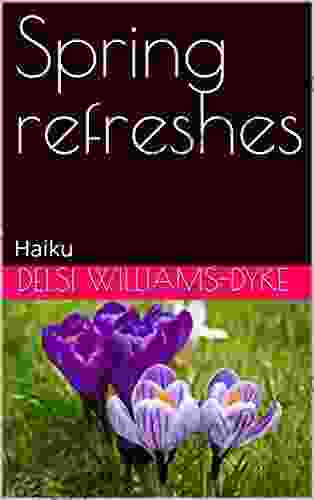 Spring Refreshes: Haiku Dennis Kelly