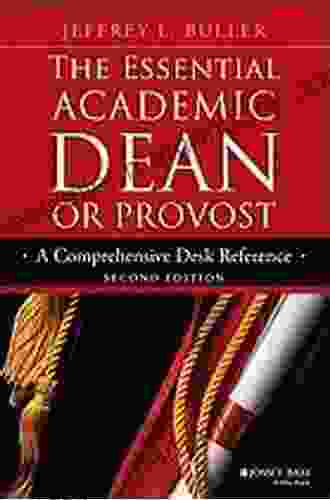 The Essential Academic Dean Or Provost: A Comprehensive Desk Reference (Jossey Bass Resources For Department Chairs)