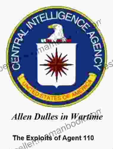 The Exploits Of Agent 110 Allen Dulles In Wartime