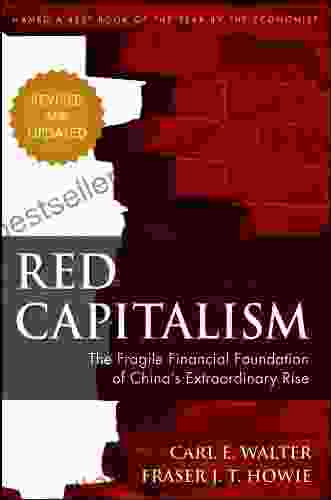 Red Capitalism: The Fragile Financial Foundation Of China S Extraordinary Rise