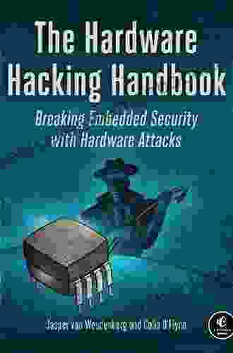 The Hardware Hacking Handbook: Breaking Embedded Security With Hardware Attacks