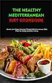 The Healthy Mediterranean Diet Cookbook: Quick And Easy Kitchen Tested Mediterranean Diet Plan For Daily Healthy Living