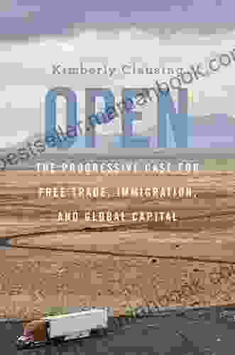 Open: The Progressive Case For Free Trade Immigration And Global Capital