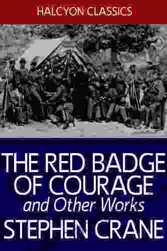 The Red Badge Of Courage And Other Works By Stephen Crane (Halcyon Classics)