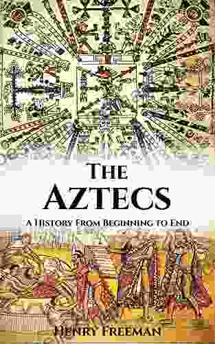 Aztec Civilization: A History From Beginning To End