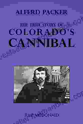 Alferd Packer: The True Story Of Colorado S Cannibal (FUN Western History)