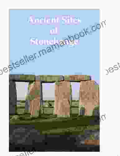 Ancient Sites Of Stonehenge Maria Wheatley