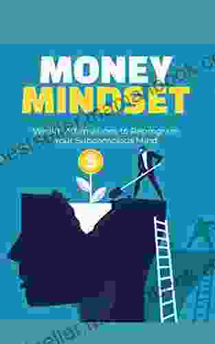 MONEY MINDSET: Wealth Affirmations To Reprogram Your Subconscious Mind